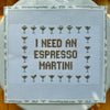 I Need An Espresso Martini