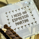 I Need An Espresso Martini