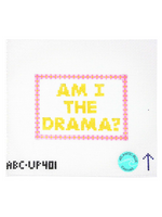 Am I the Drama?